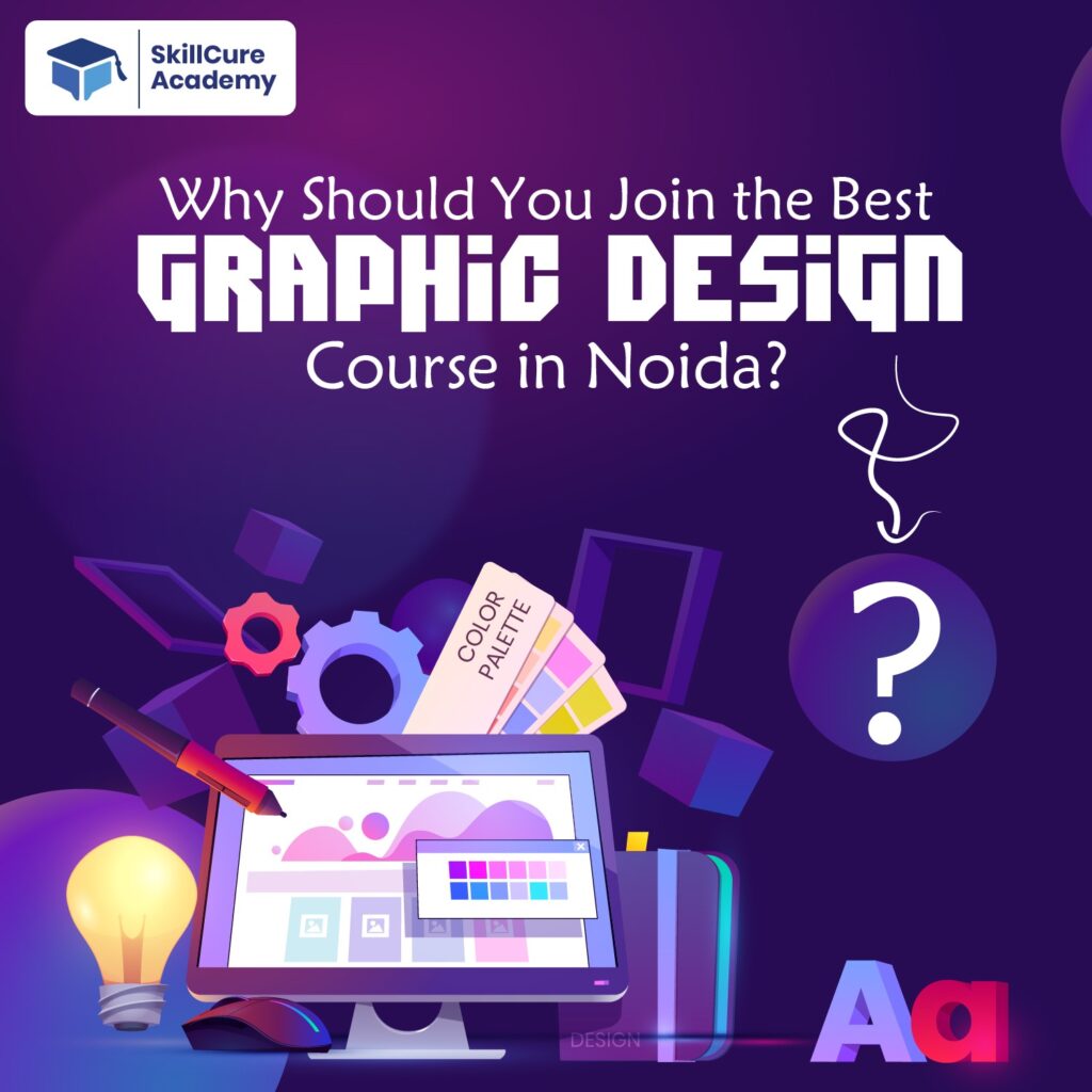 Why Should You Join the Best Graphic Design Course in Noida?