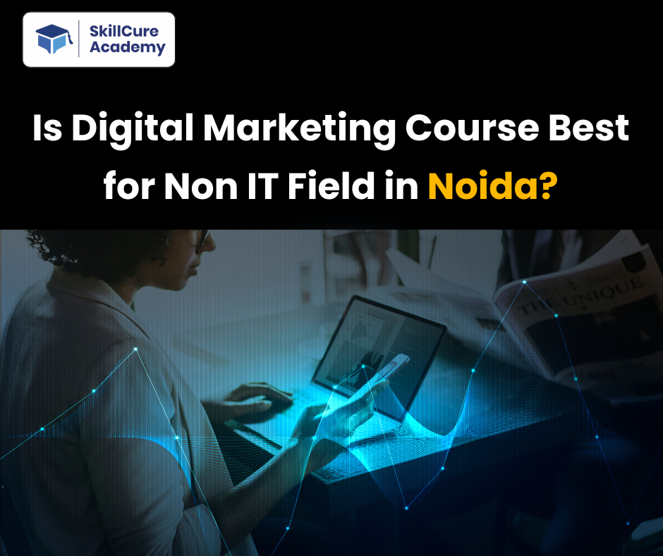 Is Digital Marketing Course Best for Non IT Field in Noida?