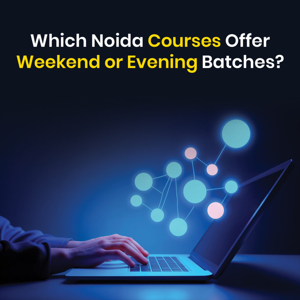 Which Noida Courses Offer Weekend or Evening Batches?