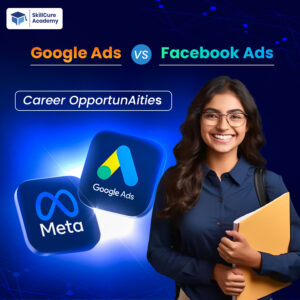 Google Ads vs Facebook Ads Career Opportunities
