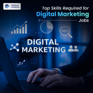 Top Skills Required for Digital Marketing Jobs.