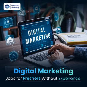 Digital Marketing Jobs for Freshers Without Experience