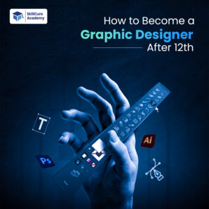 How to Become a Graphic Designer After 12th