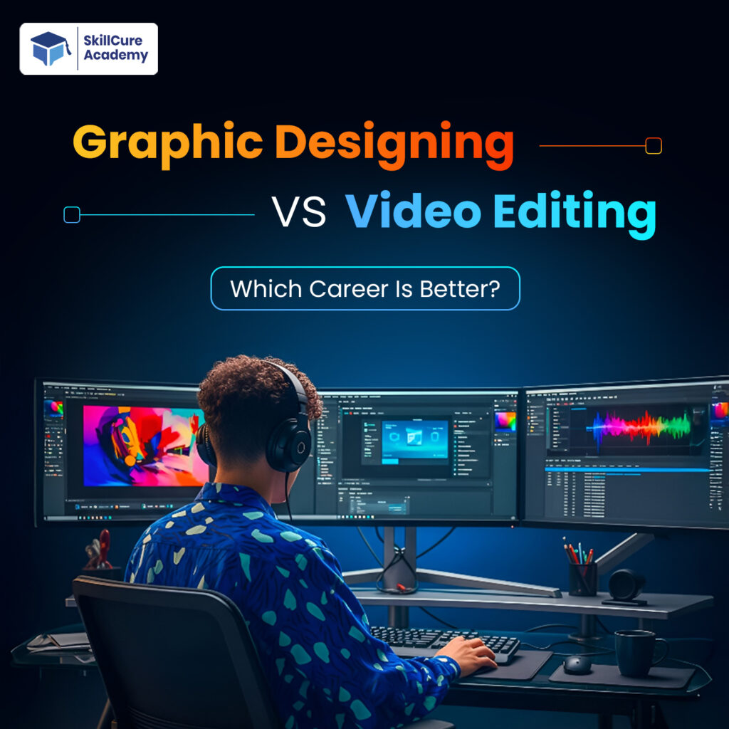 Graphic Designing vs Video Editing: Which Career Is Better?