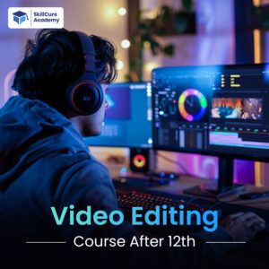 Video Editing Course After 12th